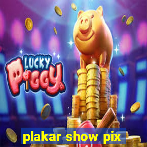 plakar show pix